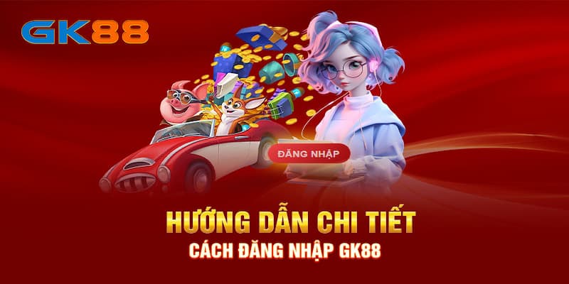 Hướng dẫn cách đăng nhập GK88 cho người tham gia