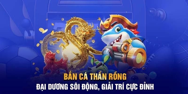 Thông tin chi tiết về game săn cá Thần Rồng